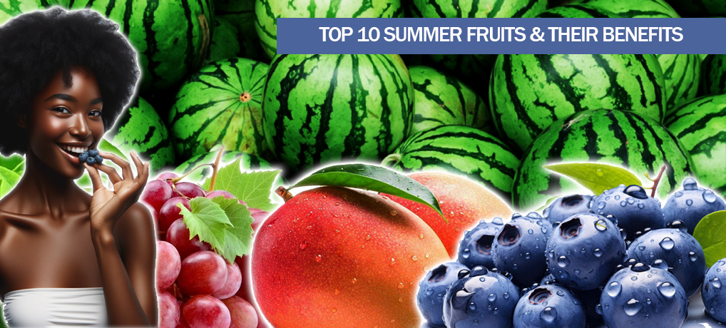 Top 10 Summer Fruits and Their Health Benefits